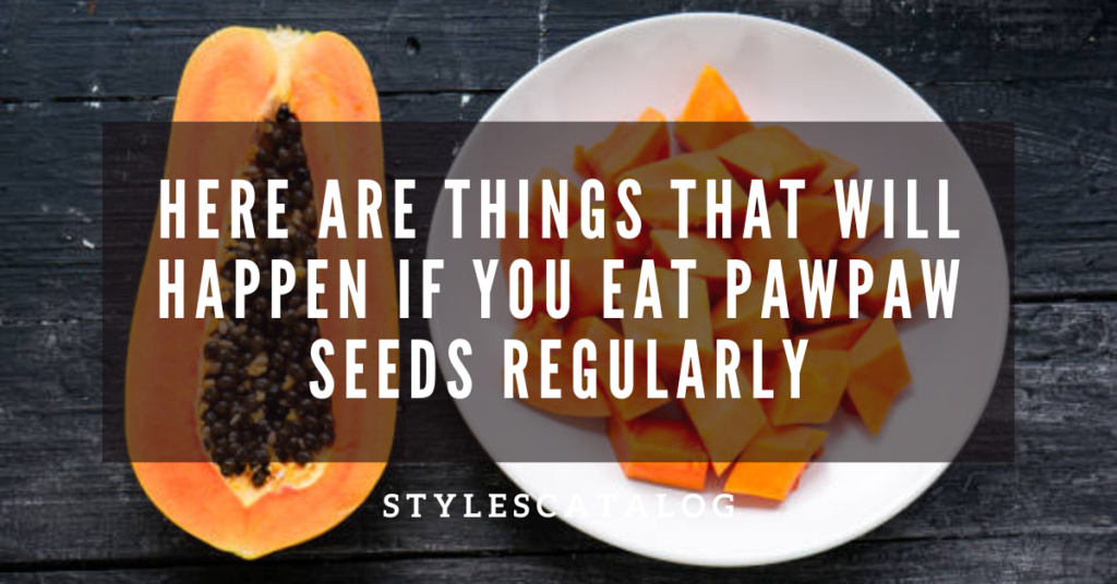 If You Eat Pawpaw Seeds Regularly For A Month, Be Ready For These To Happen To You