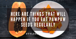 If You Eat Pawpaw Seeds Regularly For A Month, Be Ready For These To Happen To You